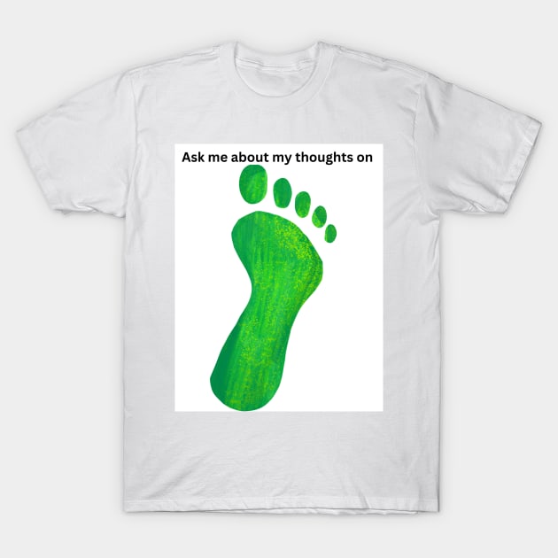 Ask me about my thoughts on feet T-Shirt by clavianpuppet